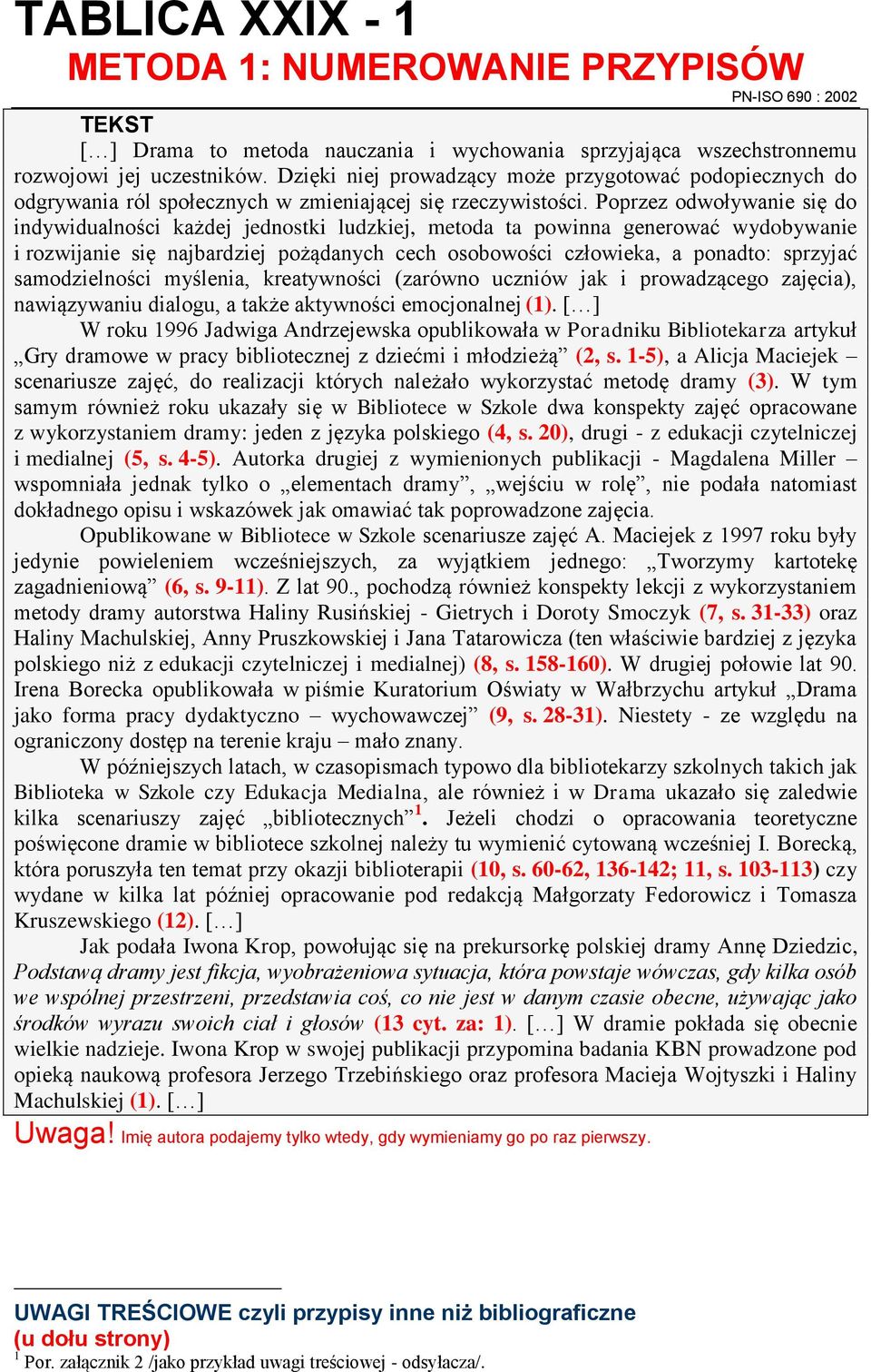 Poprzez odwoływanie się do indywidualności każdej jednostki ludzkiej, metoda ta powinna generować wydobywanie i rozwijanie się najbardziej pożądanych cech osobowości człowieka, a ponadto: sprzyjać