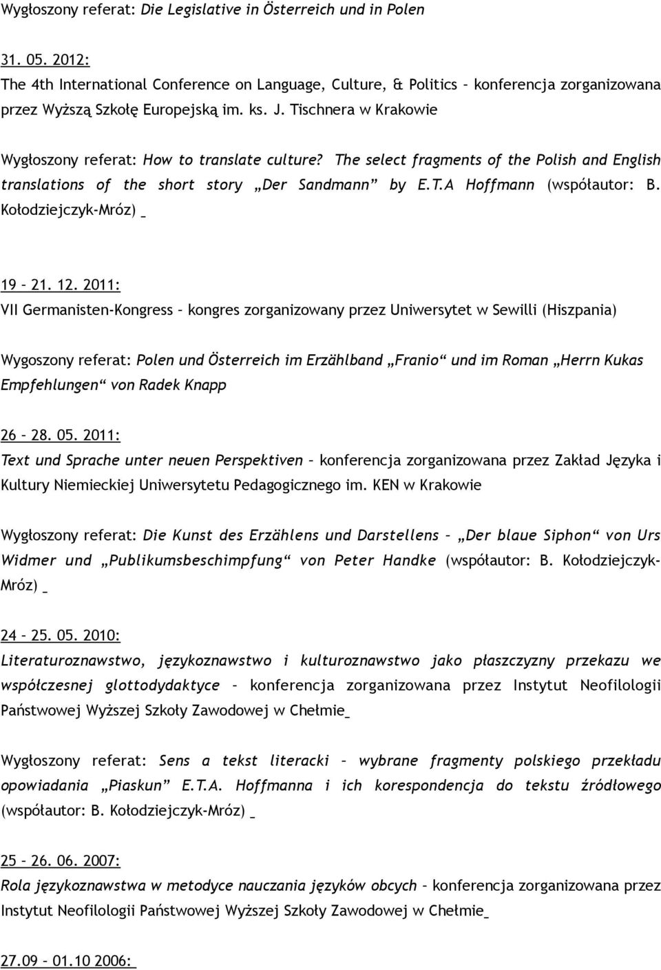 Tischnera w Krakowie Wygłoszony referat: How to translate culture? The select fragments of the Polish and English translations of the short story Der Sandmann by E.T.A Hoffmann (współautor: B.