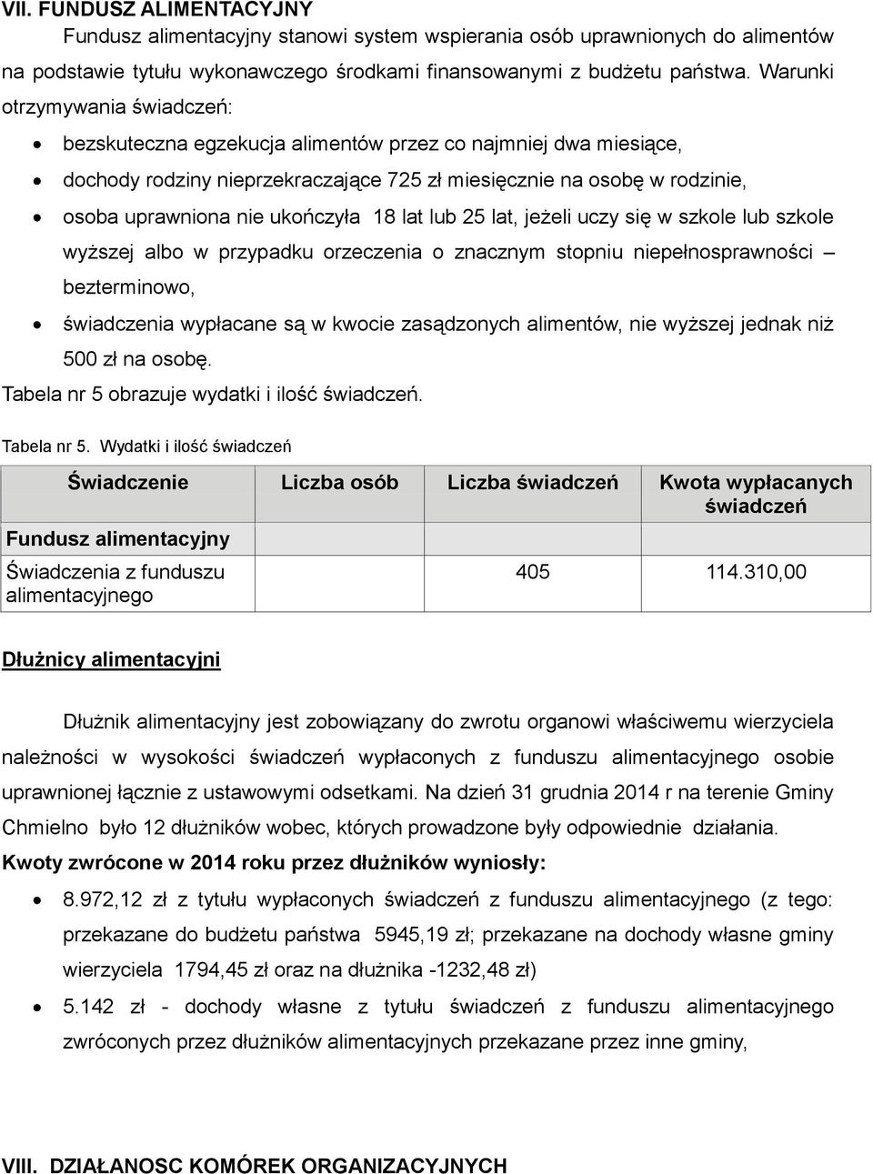 ukończyła 18 lat lub 25 lat, jeżeli uczy się w szkole lub szkole wyższej albo w przypadku orzeczenia o znacznym stopniu niepełnosprawności bezterminowo, świadczenia wypłacane są w kwocie zasądzonych