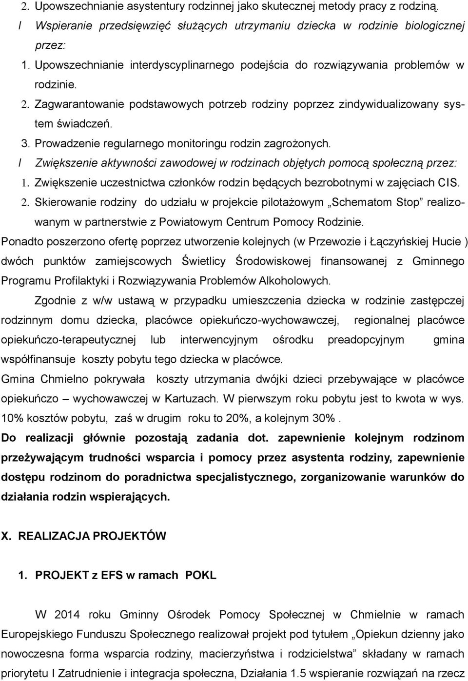 Prowadzenie regularnego monitoringu rodzin zagrożonych. I Zwiększenie aktywności zawodowej w rodzinach objętych pomocą społeczną przez: 1.