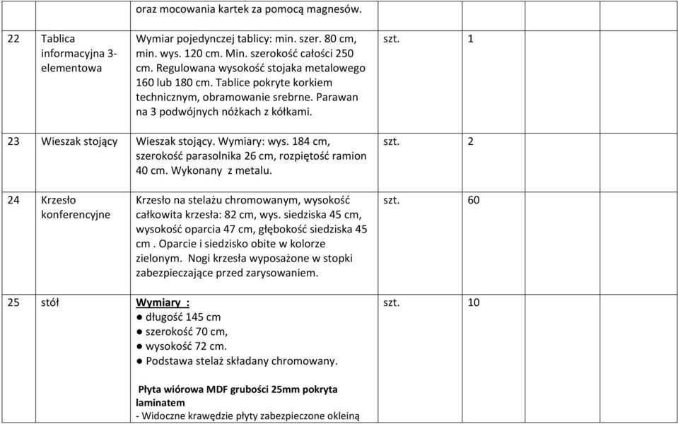 Wykonany z metalu. 24 Krzesło konferencyjne Krzesło na stelażu chromowanym, wysokość całkowita krzesła: 82 cm, wys. siedziska 45 cm, wysokość oparcia 47 cm, głębokość siedziska 45 cm.