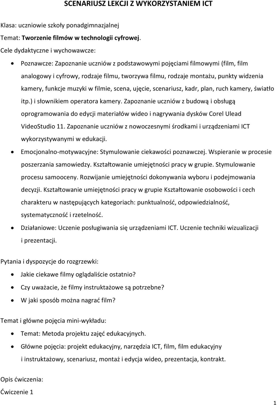 kamery, funkcje muzyki w filmie, scena, ujęcie, scenariusz, kadr, plan, ruch kamery, światło itp.) i słownikiem operatora kamery.