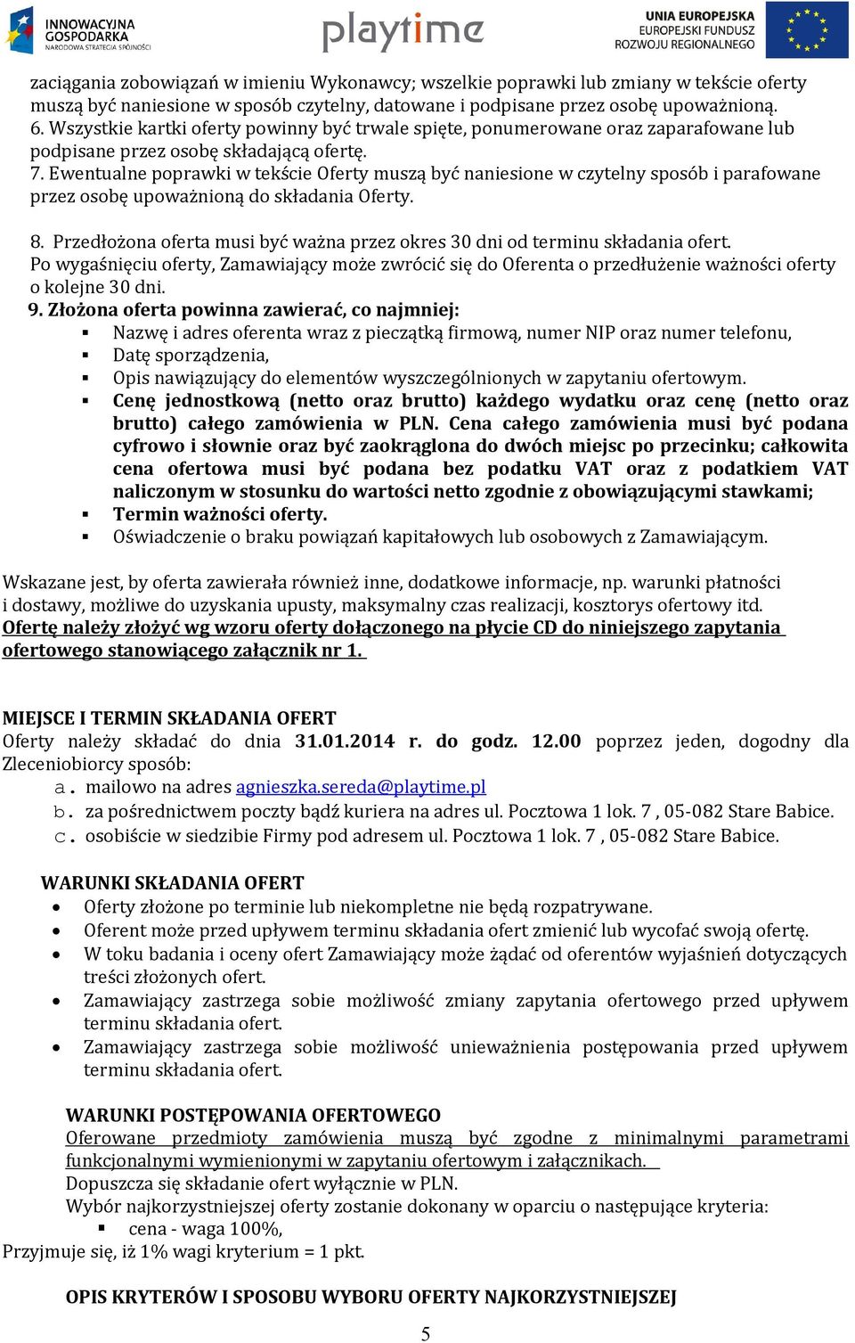 Ewentualne poprawki w tekście Oferty muszą być naniesione w czytelny sposób i parafowane przez osobę upoważnioną do składania Oferty. 8.