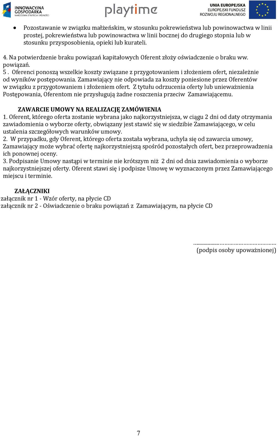 Oferenci ponoszą wszelkie koszty związane z przygotowaniem i złożeniem ofert, niezależnie od wyników postępowania.