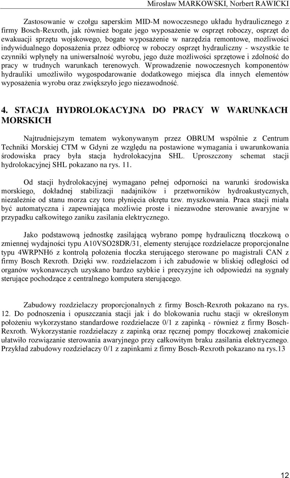 uniwersalność wyrobu, jego duże możliwości sprzętowe i zdolność do pracy w trudnych warunkach terenowych.