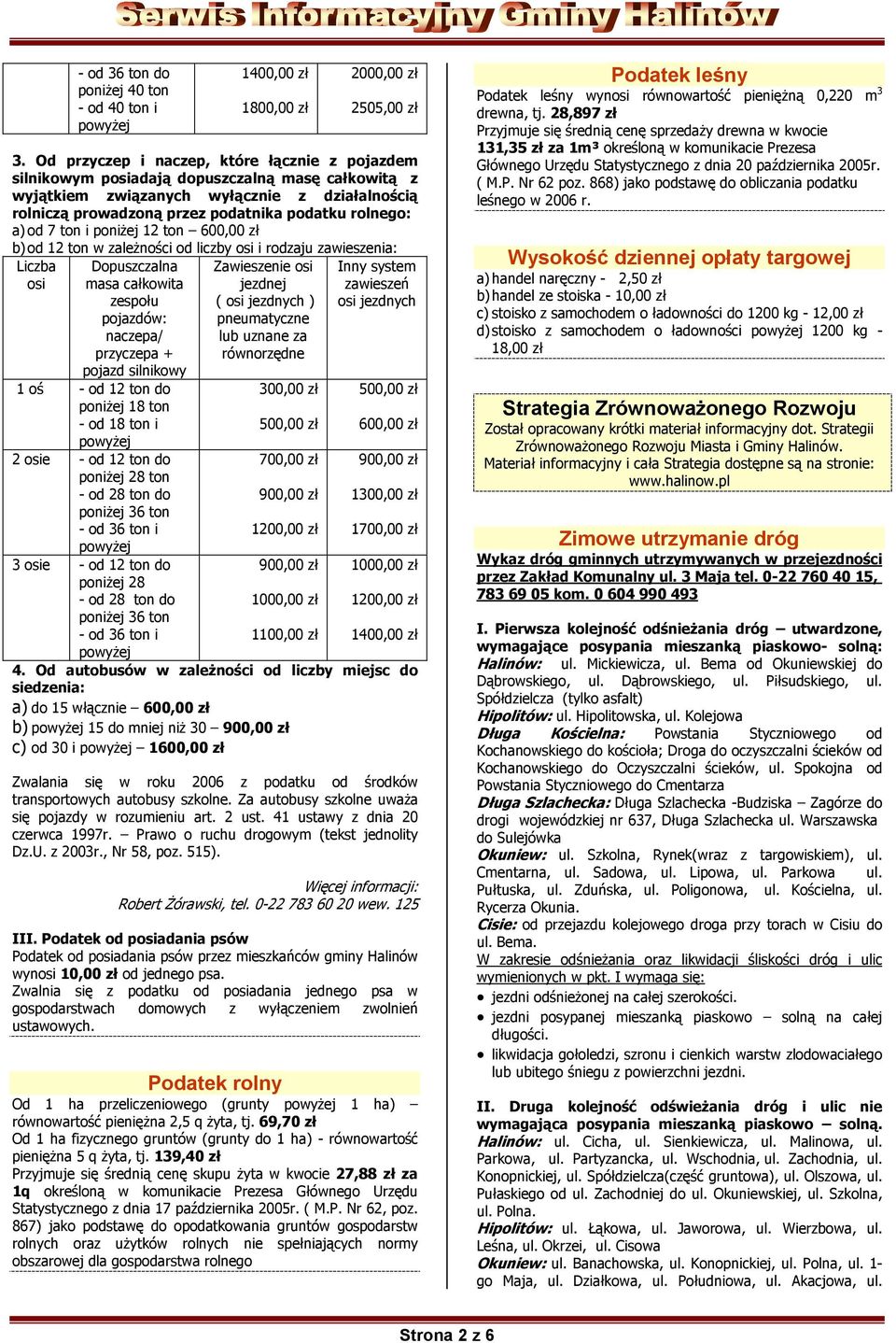 a) od 7 ton i poniżej 12 ton 600,00 zł b) od 12 ton w zależności od liczby osi i rodzaju zawieszenia: Liczba osi Dopuszczalna masa całkowita zespołu pojazdów: naczepa/ przyczepa + pojazd silnikowy