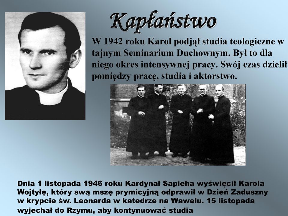 Dnia 1 listopada 1946 roku Kardynał Sapieha wyświęcił Karola Wojtyłę, który swą mszę prymicyjną