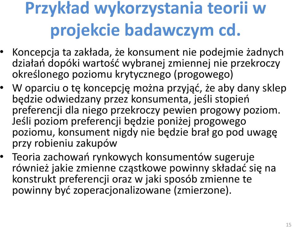 koncepcję można przyjąd, że aby dany sklep będzie odwiedzany przez konsumenta, jeśli stopieo preferencji dla niego przekroczy pewien progowy poziom.