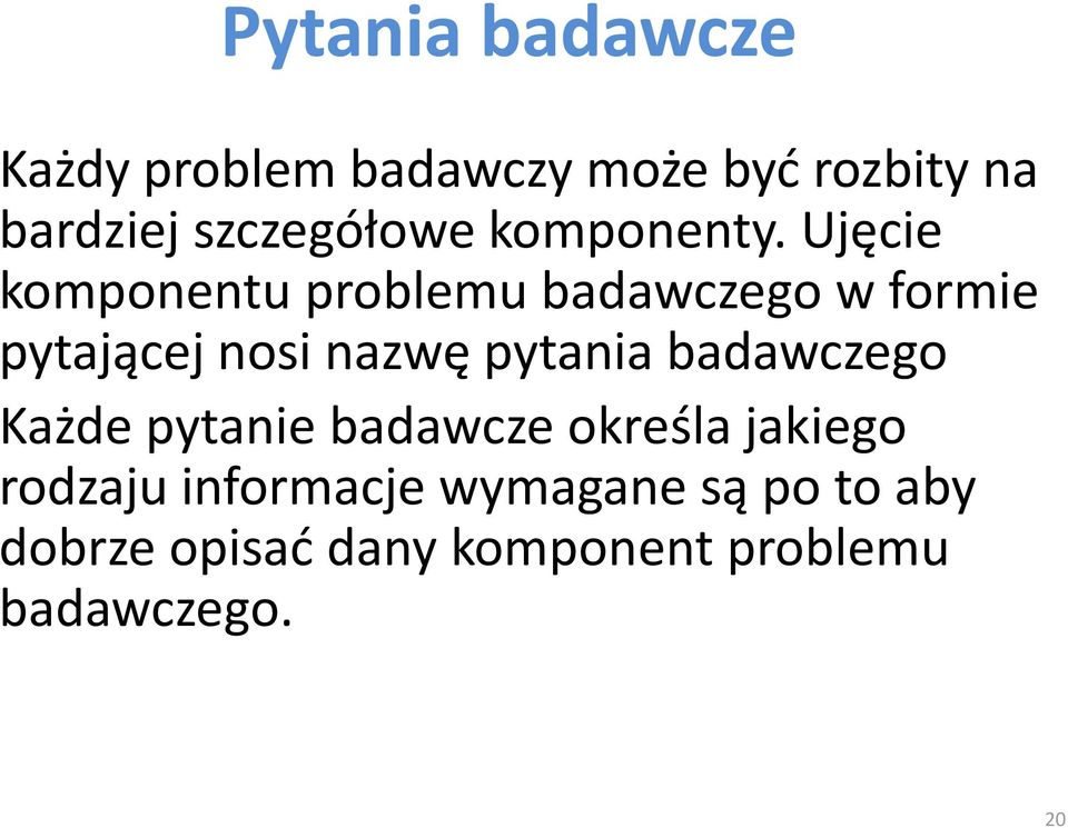 Ujęcie komponentu problemu badawczego w formie pytającej nosi nazwę pytania