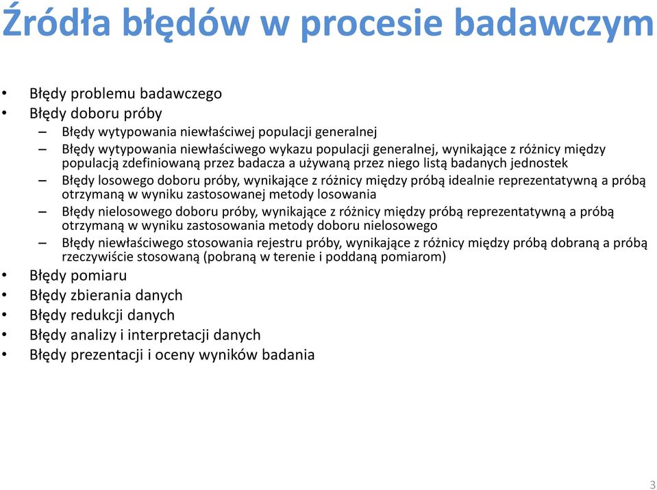 a próbą otrzymaną w wyniku zastosowanej metody losowania Błędy nielosowego doboru próby, wynikające z różnicy między próbą reprezentatywną a próbą otrzymaną w wyniku zastosowania metody doboru