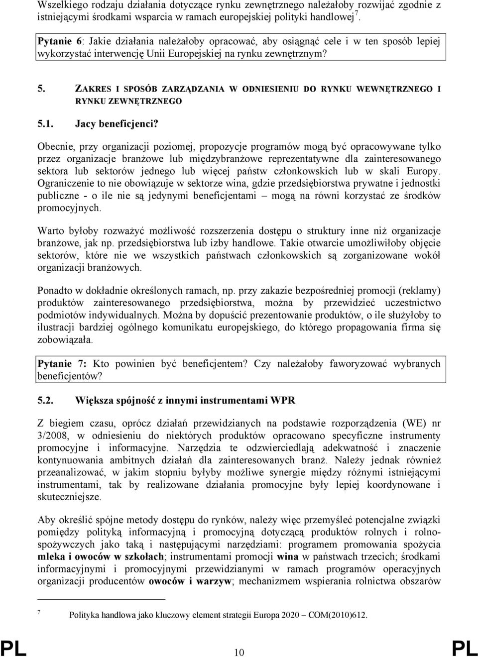 ZAKRES I SPOSÓB ZARZĄDZANIA W ODNIESIENIU DO RYNKU WEWNĘTRZNEGO I RYNKU ZEWNĘTRZNEGO 5.1. Jacy beneficjenci?