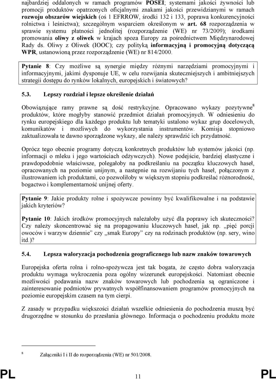 68 rozporządzenia w sprawie systemu płatności jednolitej (rozporządzenie (WE) nr 73/2009); środkami promowania oliwy z oliwek w krajach spoza Europy za pośrednictwem Międzynarodowej Rady ds.