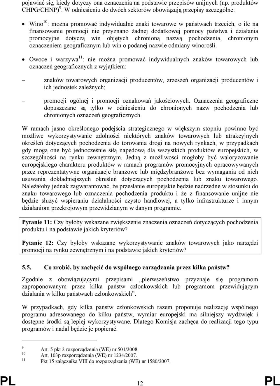 dodatkowej pomocy państwa i działania promocyjne dotyczą win objętych chronioną nazwą pochodzenia, chronionym oznaczeniem geograficznym lub win o podanej nazwie odmiany winorośli.
