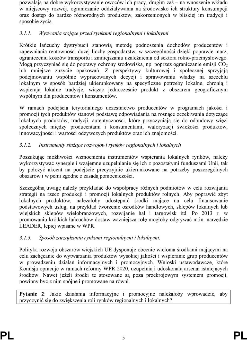1. Wyzwania stojące przed rynkami regionalnymi i lokalnymi Krótkie łańcuchy dystrybucji stanowią metodę podnoszenia dochodów producentów i zapewniania rentowności dużej liczby gospodarstw, w