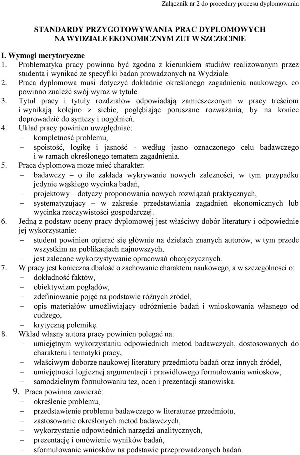 Praca dyplomowa musi dotyczyć dokładnie określonego zagadnienia naukowego, co powinno znaleźć swój wyraz w tytule. 3.