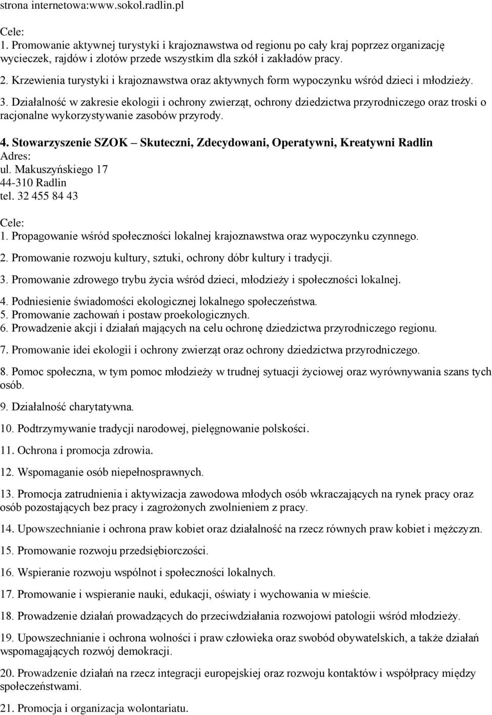 Krzewienia turystyki i krajoznawstwa oraz aktywnych form wypoczynku wśród dzieci i młodzieży. 3.