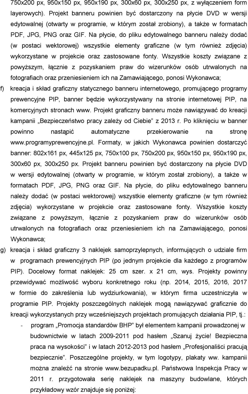 Na płycie, do pliku edytowalnego banneru należy dodać (w postaci wektorowej) wszystkie elementy graficzne (w tym również zdjęcia) wykorzystane w projekcie oraz zastosowane fonty.