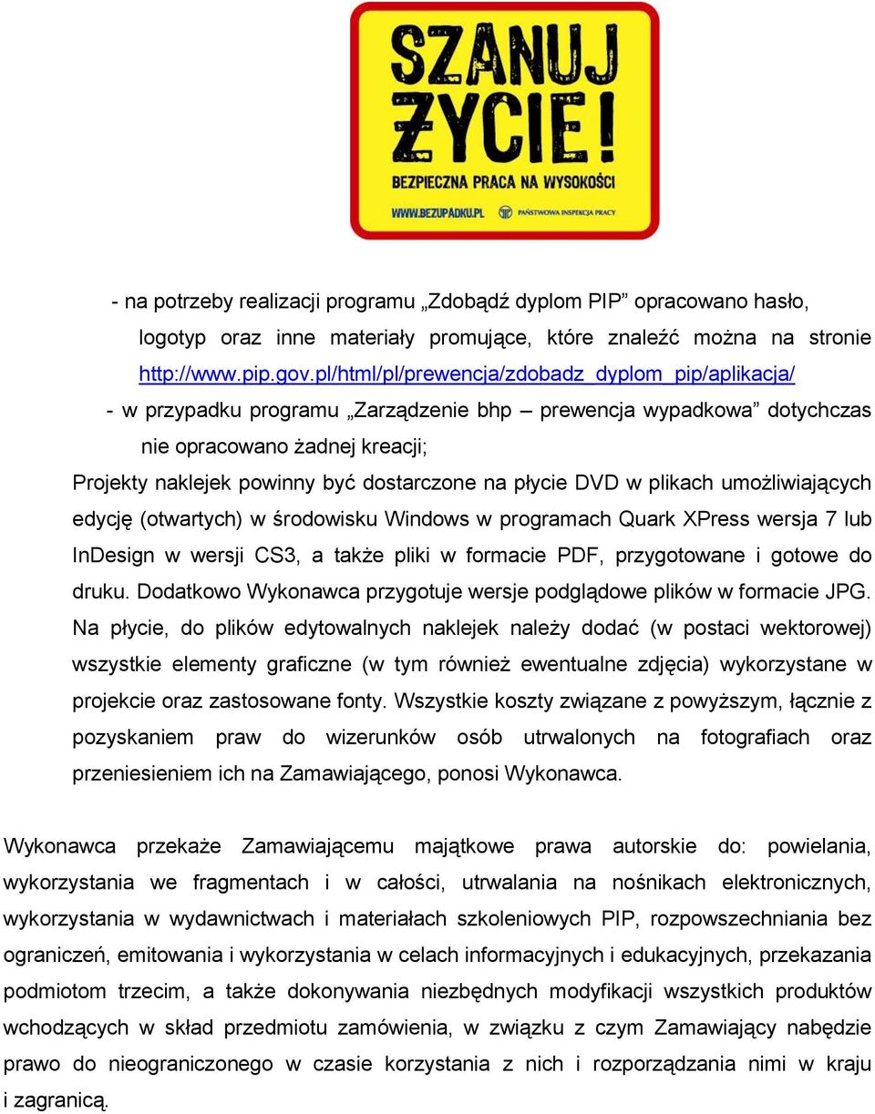 płycie DVD w plikach umożliwiających edycję (otwartych) w środowisku Windows w programach Quark XPress wersja 7 lub InDesign w wersji CS3, a także pliki w formacie PDF, przygotowane i gotowe do druku.