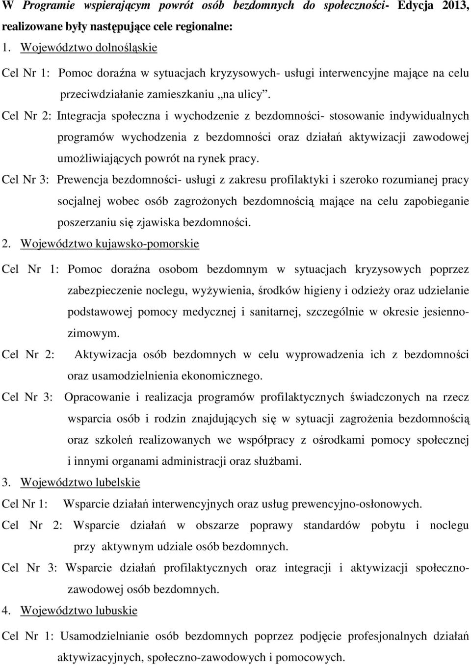 Cel Nr 2: Integracja społeczna i wychodzenie z bezdomności- stosowanie indywidualnych programów wychodzenia z bezdomności oraz działań aktywizacji zawodowej umoŝliwiających powrót na rynek pracy.