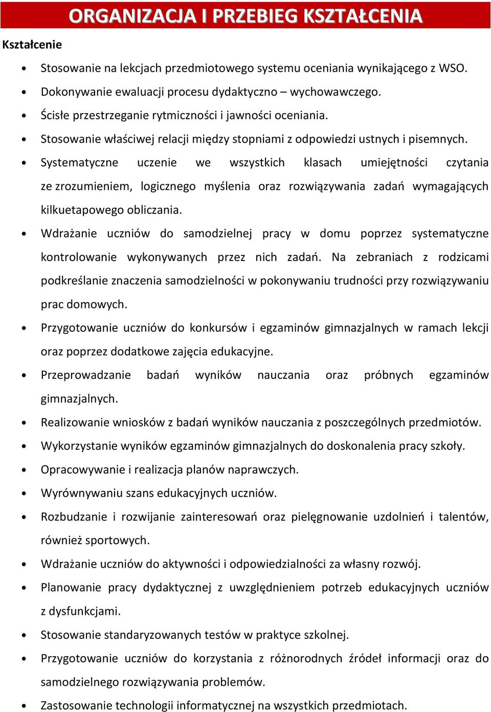 Systematyczne uczenie we wszystkich klasach umiejętności czytania ze zrozumieniem, logicznego myślenia oraz rozwiązywania zadań wymagających kilkuetapowego obliczania.