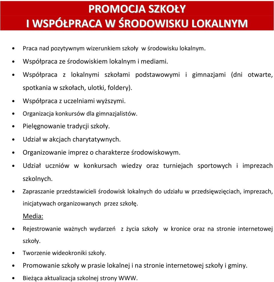 Pielęgnowanie tradycji szkoły. Udział w akcjach charytatywnych. Organizowanie imprez o charakterze środowiskowym. Udział uczniów w konkursach wiedzy oraz turniejach sportowych i imprezach szkolnych.
