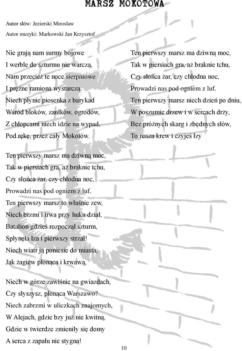 Ten pierwszy marsz ma dziwną moc, Tak w piersiach gra, aż braknie tchu, Czy słońca żar, czy chłodna noc, Prowadzi nas pod ogniem z luf.