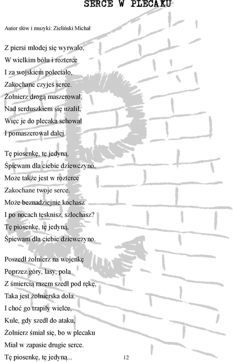 Tę piosenkę, tę jedyną, Śpiewam dla ciebie dziewczyno, Może także jest w rozterce Zakochane twoje serce. Może beznadziejnie kochasz I po nocach tęsknisz, szlochasz?