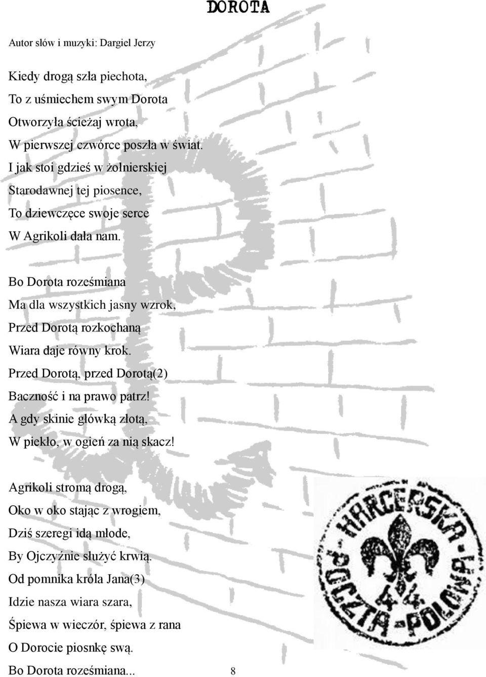 Bo Dorota roześmiana Ma dla wszystkich jasny wzrok, Przed Dorotą rozkochaną Wiara daje równy krok. Przed Dorotą, przed Dorotą(2) Baczność i na prawo patrz!