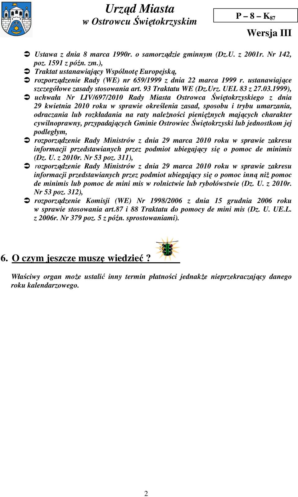 1999), uchwała Nr LIV/697/2010 Rady Miasta Ostrowca Świętokrzyskiego z dnia 29 kwietnia 2010 roku w sprawie określenia zasad, sposobu i trybu umarzania, odraczania lub rozkładania na raty naleŝności