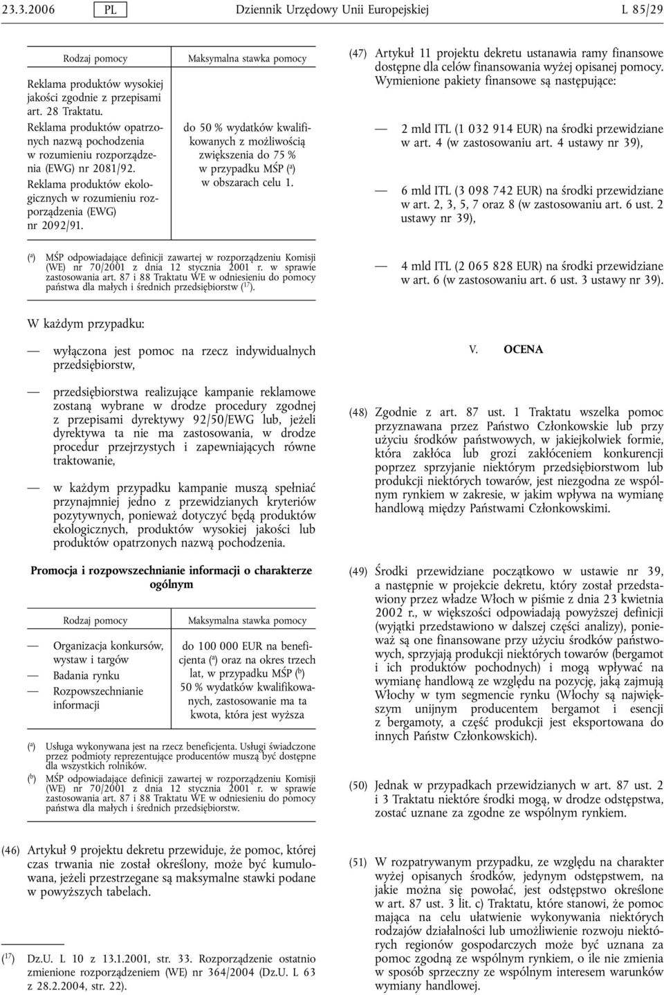 Maksymalna stawka pomocy do 50 % wydatków kwalifikowanych z możliwością zwiększenia do 75 % w przypadku MŚP ( a ) w obszarach celu 1.
