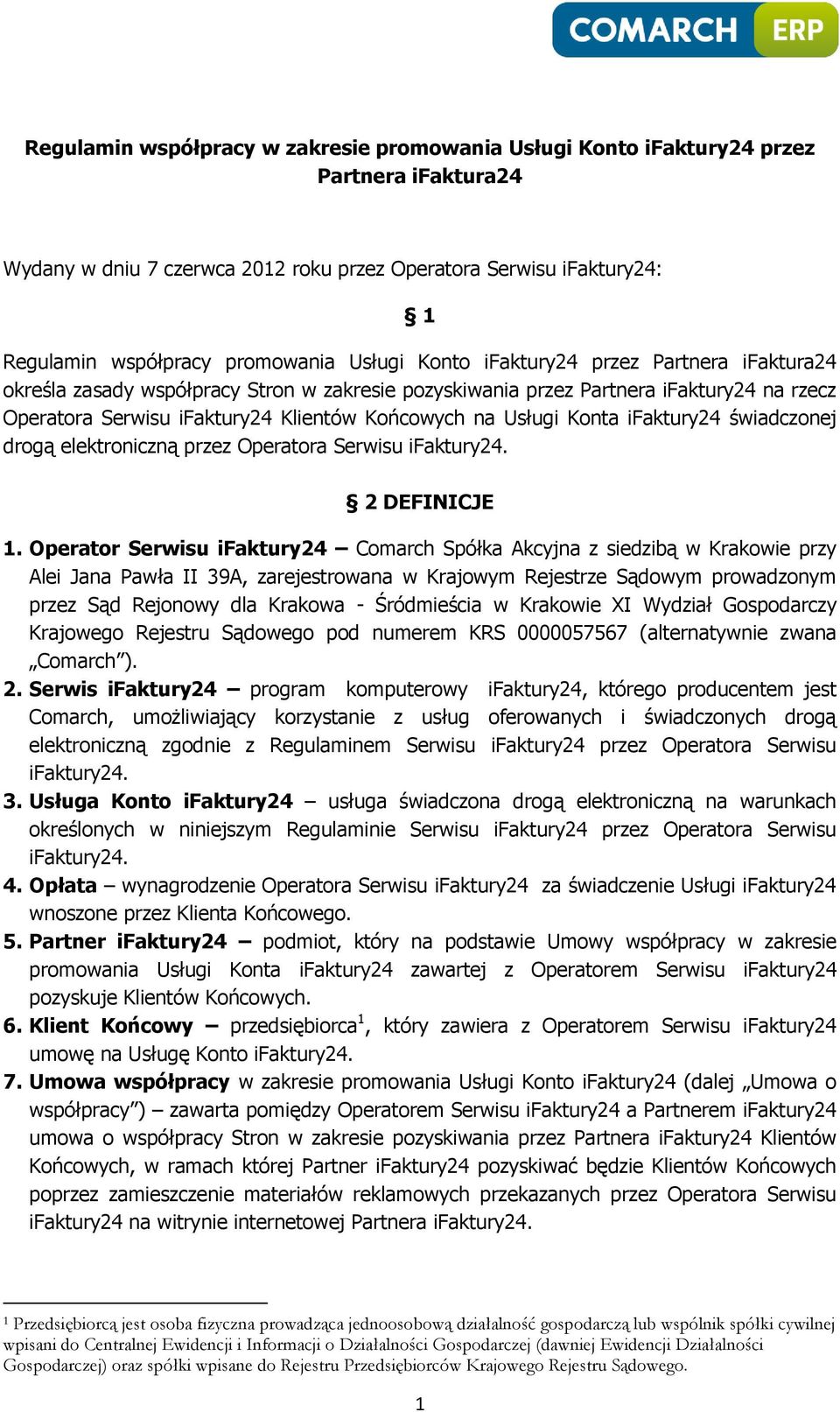 Konta ifaktury24 świadczonej drogą elektroniczną przez Operatora Serwisu ifaktury24. 2 DEFINICJE 1.