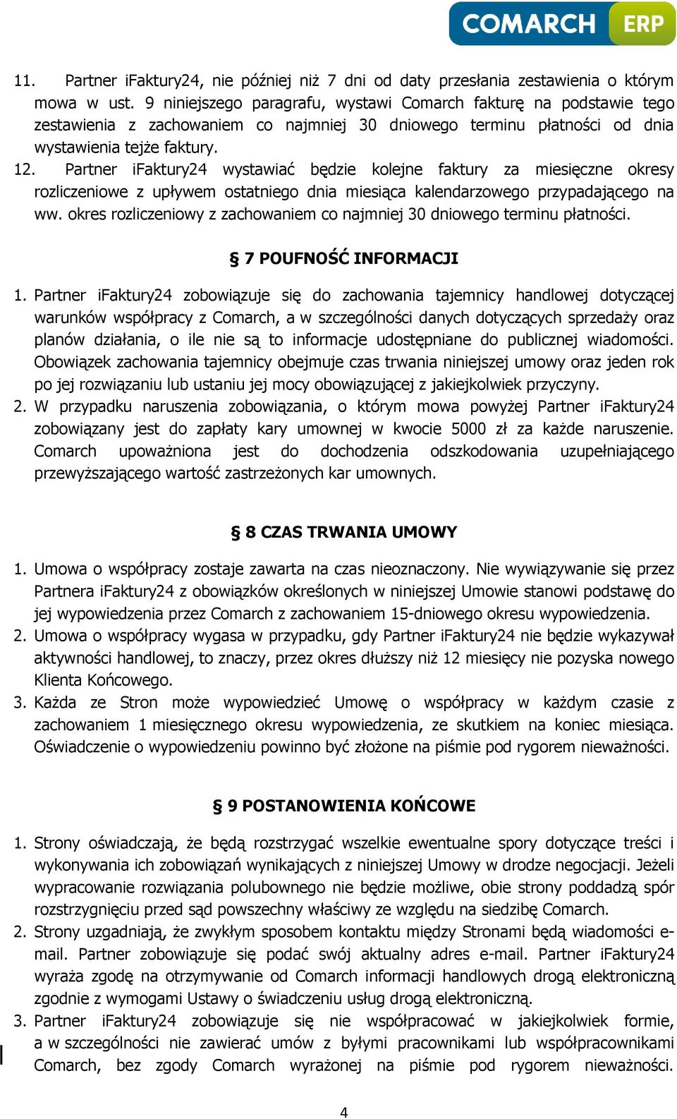 Partner ifaktury24 wystawiać będzie kolejne faktury za miesięczne okresy rozliczeniowe z upływem ostatniego dnia miesiąca kalendarzowego przypadającego na ww.