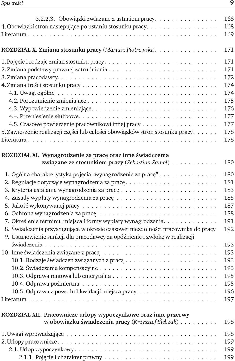 Zmiana pracodawcy...................................... 172 4. Zmiana treści stosunku pracy................................ 174 4.1. Uwagi ogólne...................................... 174 4.2. Porozumienie zmieniające.