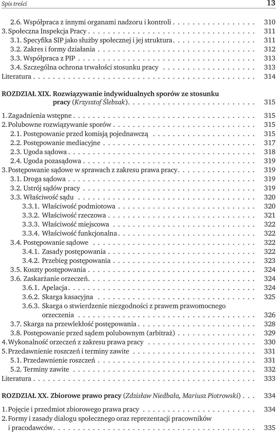 .................. 313 Literatura............................................. 314 ROZDZIAŁ XIX. Rozwiązywanie indywidualnych sporów ze stosunku pracy (Krzysztof Ślebzak).......................... 315 1.