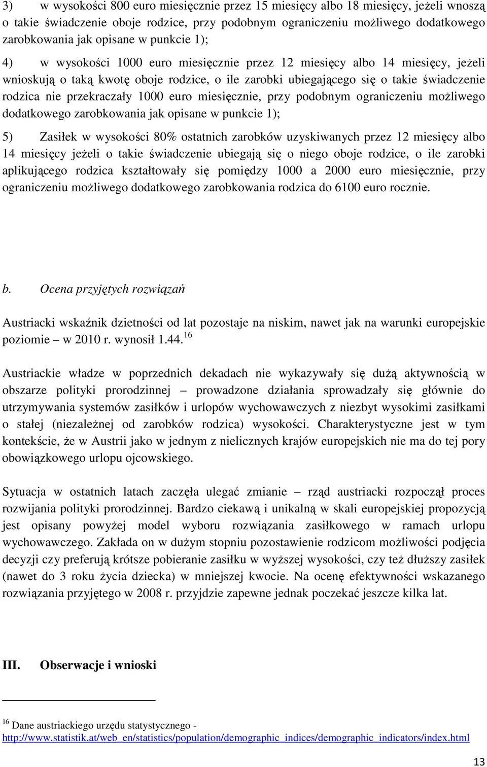 przekraczały 1000 euro miesięcznie, przy podobnym ograniczeniu możliwego dodatkowego zarobkowania jak opisane w punkcie 1); 5) Zasiłek w wysokości 80% ostatnich zarobków uzyskiwanych przez 12