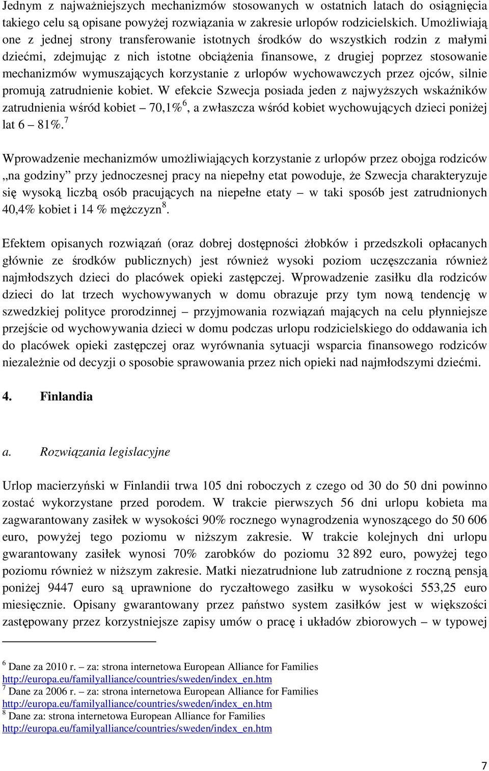 wymuszających korzystanie z urlopów wychowawczych przez ojców, silnie promują zatrudnienie kobiet.