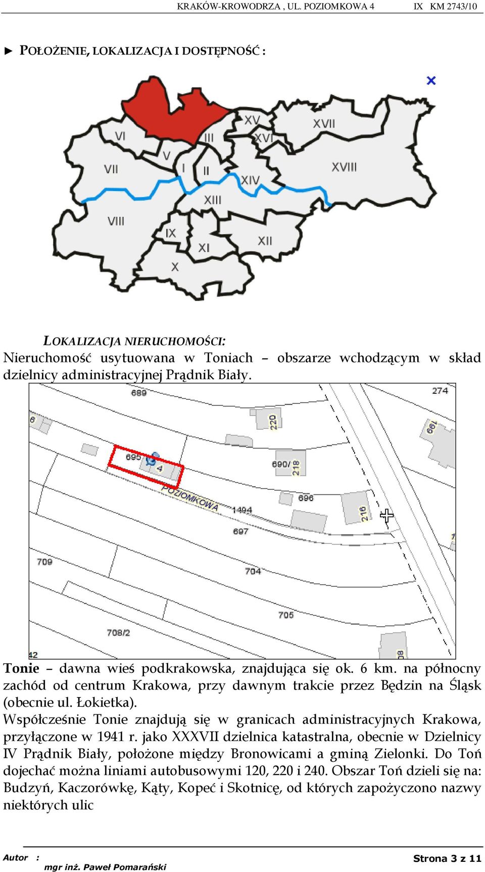 Współcześnie Tonie znajdują się w granicach administracyjnych Krakowa, przyłączone w 1941 r.
