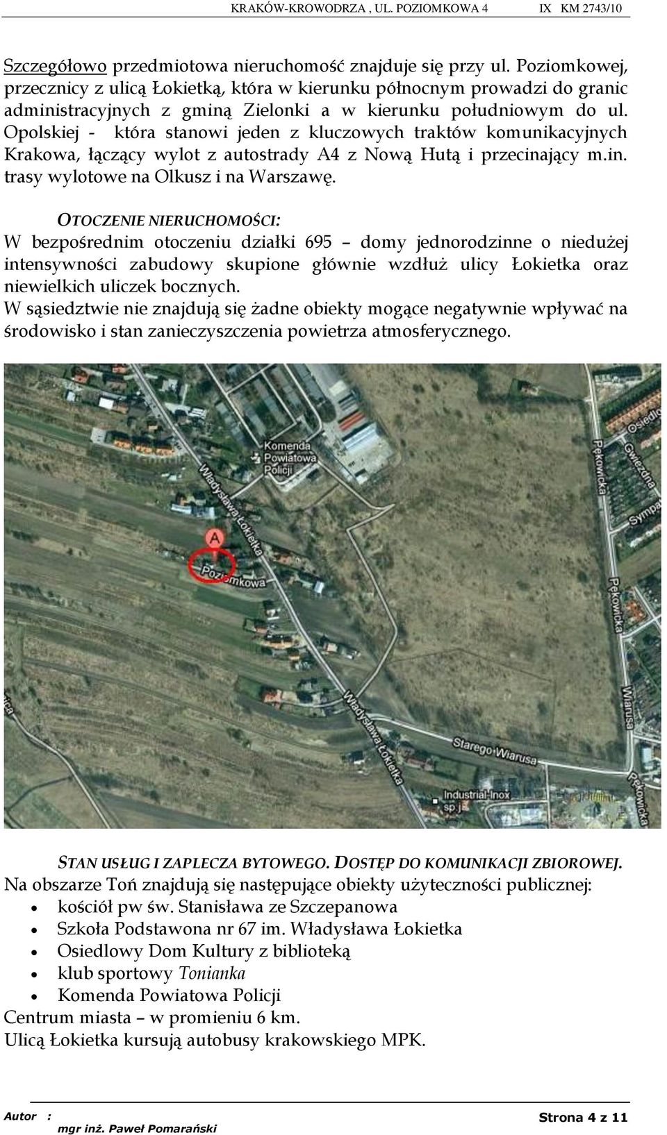 Opolskiej - która stanowi jeden z kluczowych traktów komunikacyjnych Krakowa, łączący wylot z autostrady A4 z Nową Hutą i przecinający m.in. trasy wylotowe na Olkusz i na Warszawę.