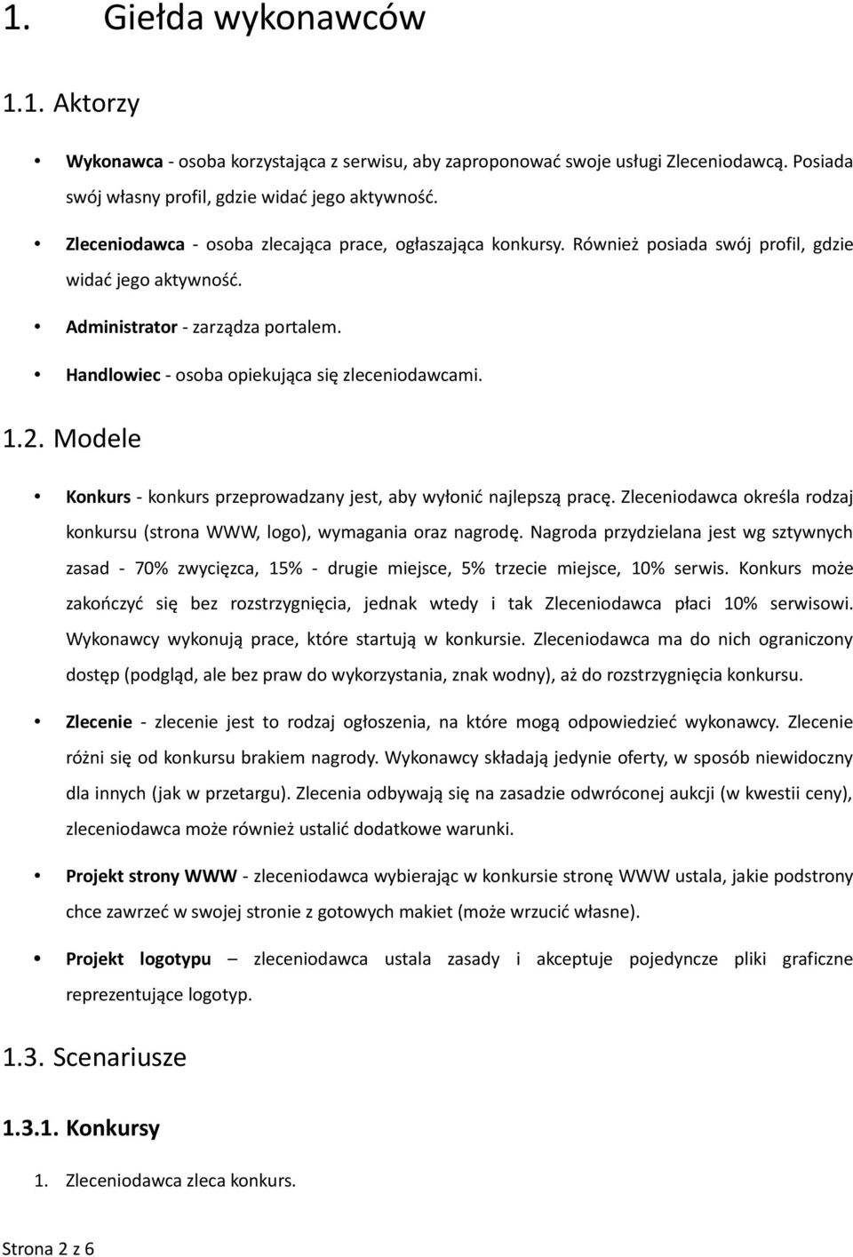 Handlowiec - osoba opiekująca się zleceniodawcami. 1.2. Modele Konkurs - konkurs przeprowadzany jest, aby wyłonić najlepszą pracę.