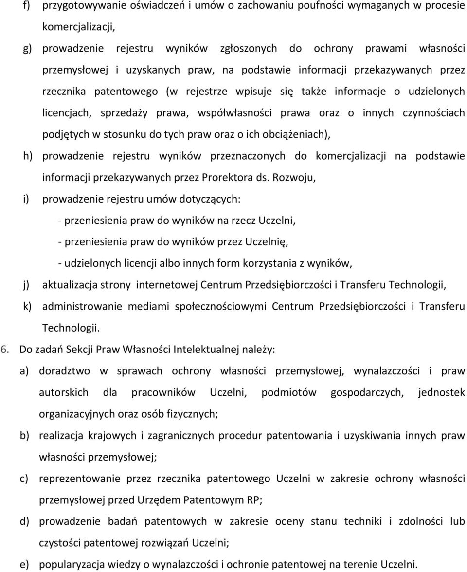 czynnościach podjętych w stosunku do tych praw oraz o ich obciążeniach), h) prowadzenie rejestru wyników przeznaczonych do komercjalizacji na podstawie informacji przekazywanych przez Prorektora ds.