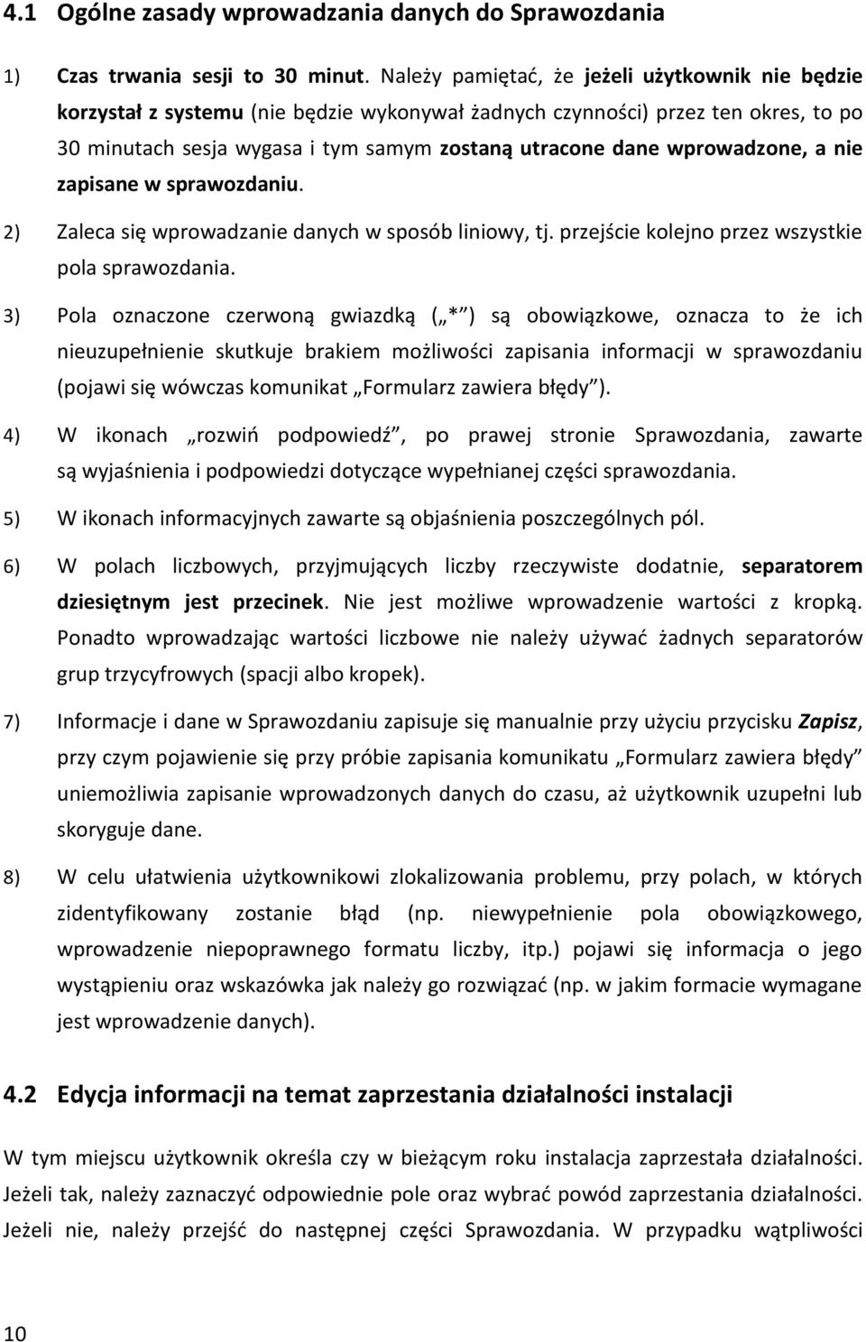 wprowadzone, a nie zapisane w sprawozdaniu. 2) Zaleca się wprowadzanie danych w sposób liniowy, tj. przejście kolejno przez wszystkie pola sprawozdania.