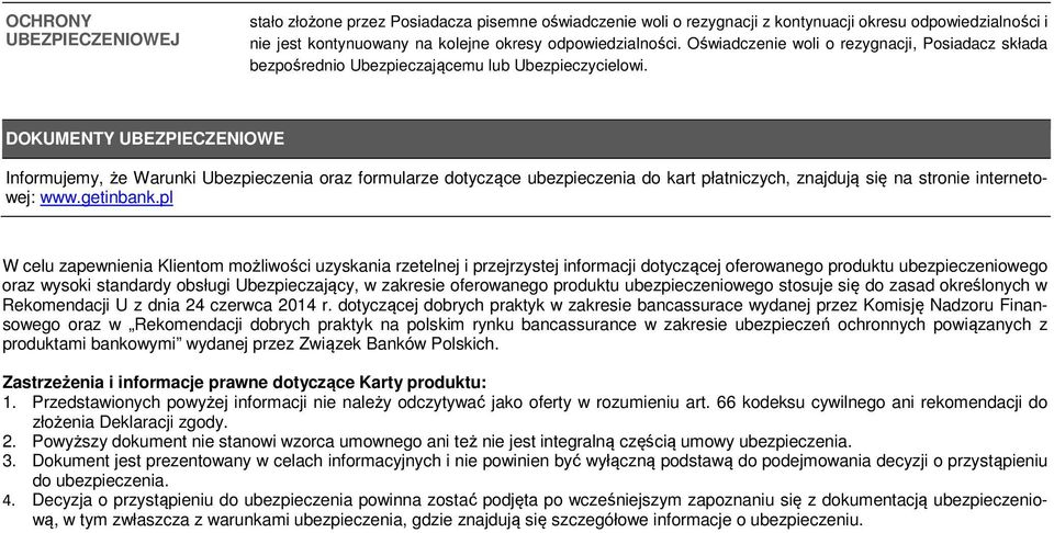 DOKUMENTY UBEZPIECZENIOWE Informujemy, że Warunki Ubezpieczenia oraz formularze dotyczące ubezpieczenia do kart płatniczych, znajdują się na stronie internetowej: www.getinbank.