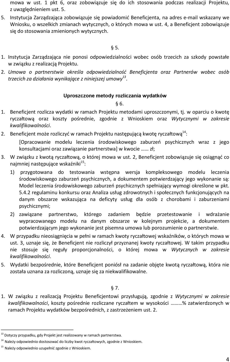 4, a Beneficjent zobowiązuje się do stosowania zmienionych wytycznych. 5. 1.