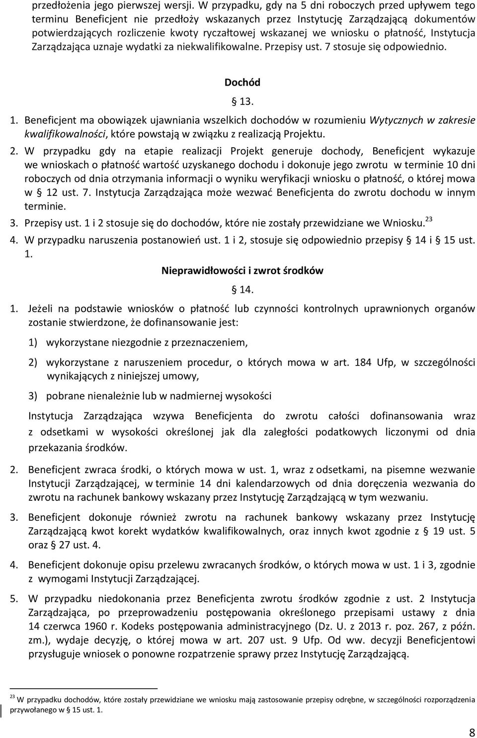 we wniosku o płatność, Instytucja Zarządzająca uznaje wydatki za niekwalifikowalne. Przepisy ust. 7 stosuje się odpowiednio. Dochód 13