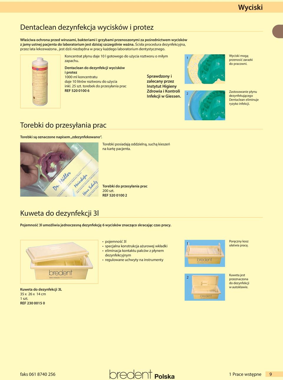 Koncentrat płynu daje 0 l gotowego do użycia roztworu o miłym zapachu. Dentaclean do dezynfekcji wycisków i protez 000 ml koncentratu daje 0 litrów roztworu do użycia inkl. 5 szt.