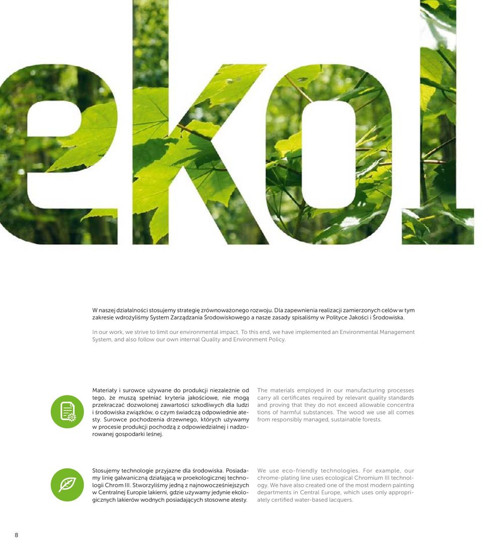 In our work, we strive to limit our environmental impact. To this end, we have implemented an Environmental Management System, and also follow our own internal Quality and Environment Policy.