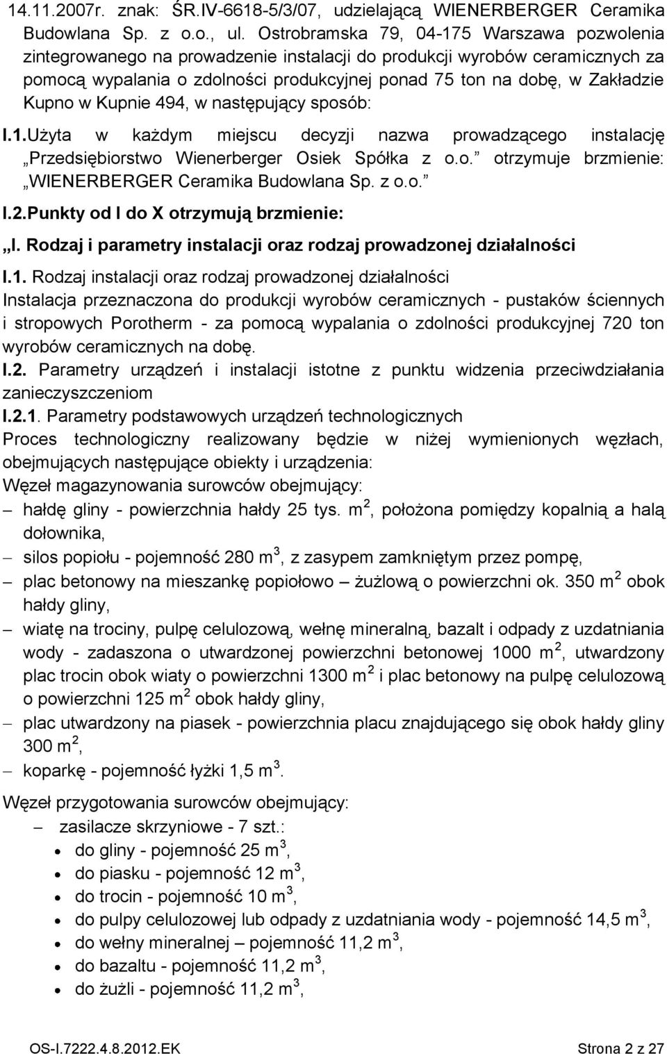 Kupno w Kupnie 494, w następujący sposób: I.1.Użyta w każdym miejscu decyzji nazwa prowadzącego instalację Przedsiębiorstwo Wienerberger Osiek Spółka z o.o. otrzymuje brzmienie: WIENERBERGER Ceramika Budowlana Sp.