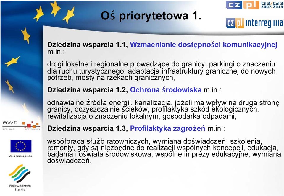 : drogi lokalne i regionalne prowadzące do granicy, parkingi o znaczeniu dla ruchu turystycznego, adaptacja infrastruktury granicznej do nowych potrzeb, mosty na rzekach granicznych, Dziedzina