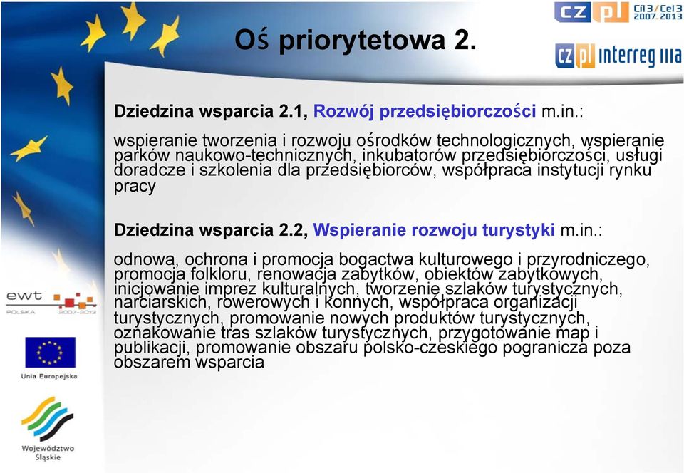 : wspieranie tworzenia i rozwoju ośrodków technologicznych, wspieranie parków naukowo-technicznych, inkubatorów przedsiębiorczości, usługi doradcze i szkolenia dla przedsiębiorców, współpraca