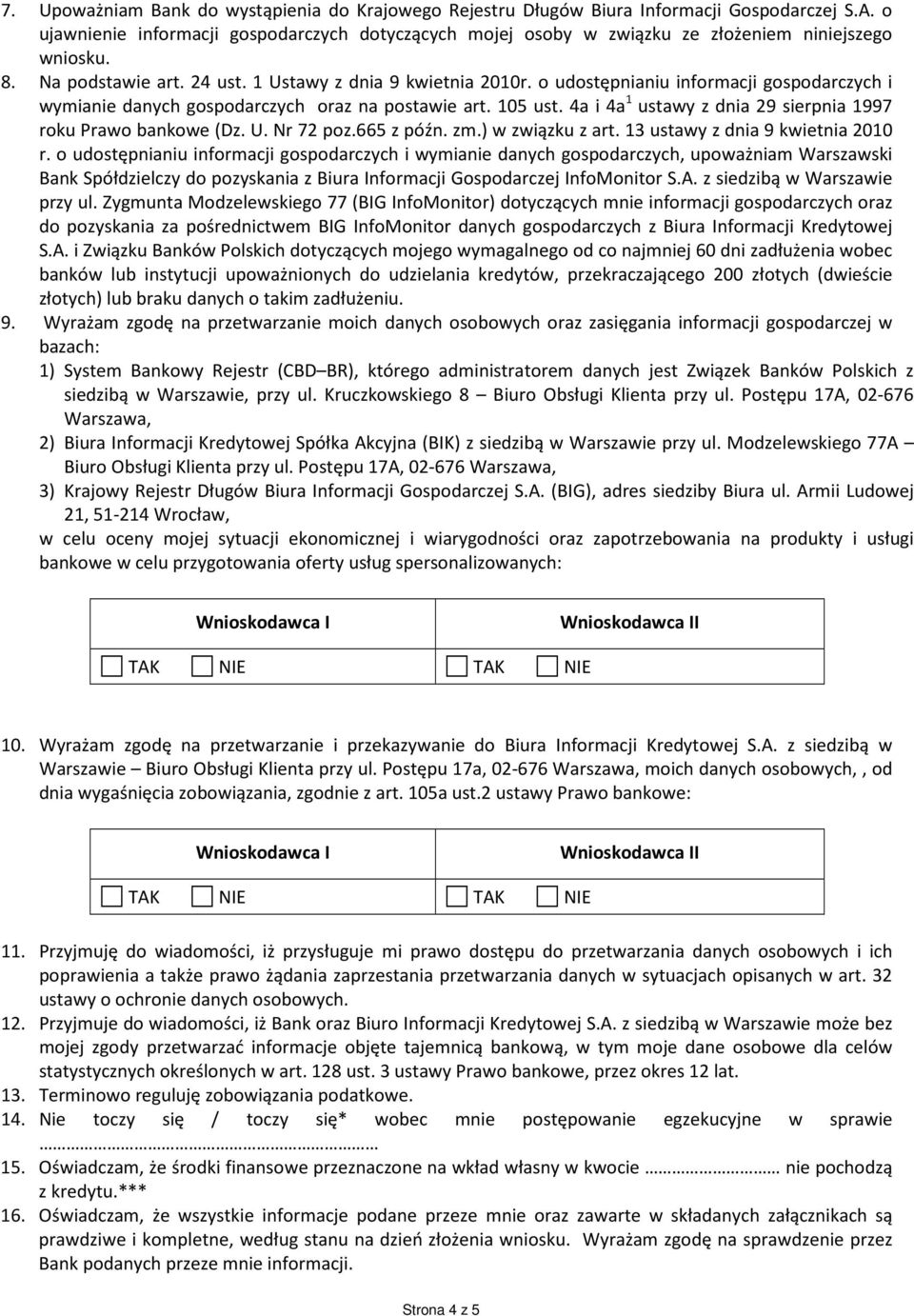 o udostępnianiu informacji gospodarczych i wymianie danych gospodarczych oraz na postawie art. 105 ust. 4a i 4a 1 ustawy z dnia 29 sierpnia 1997 roku Prawo bankowe (Dz. U. Nr 72 poz.665 z późn. zm.